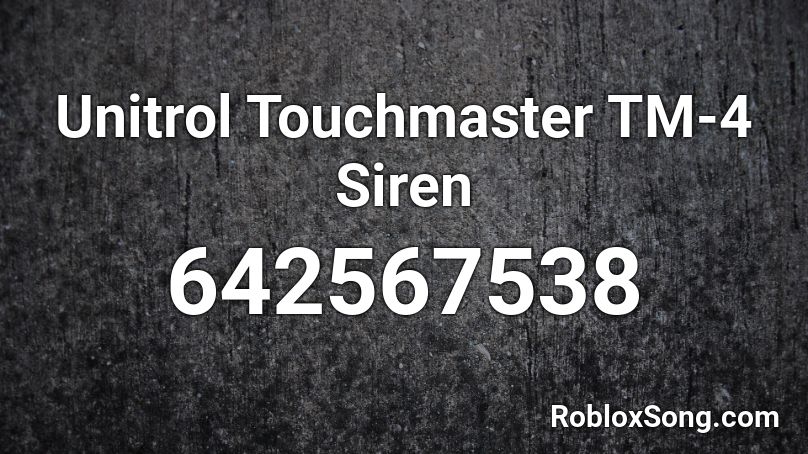Unitrol Touchmaster TM-4 Siren Roblox ID