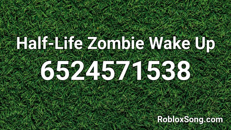 Half-Life Zombie Wake Up Roblox ID