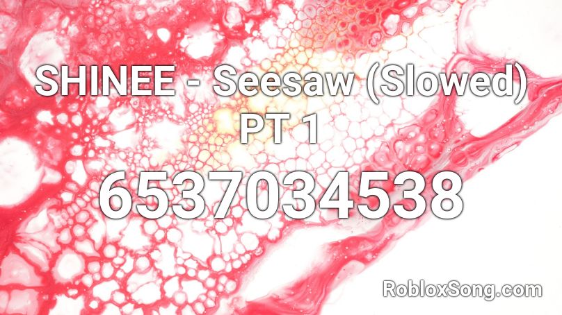 Shinee Seesaw Slowed Pt 1 Roblox Id Roblox Music Codes - comethazine solved the problem id roblox