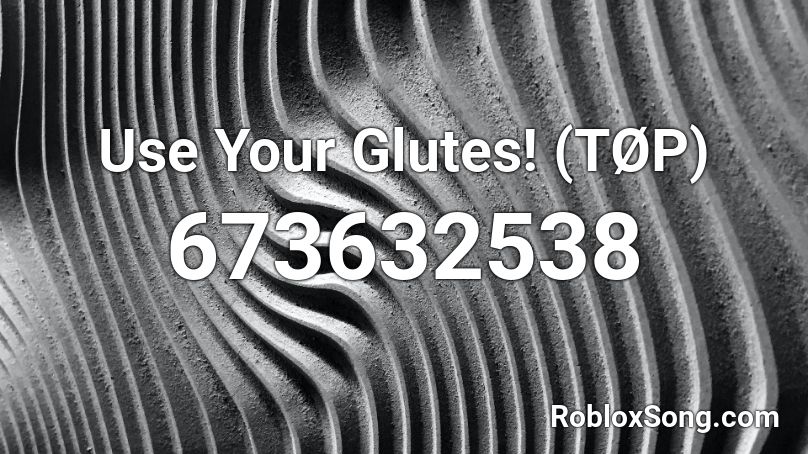 Use Your Glutes! (TØP) Roblox ID