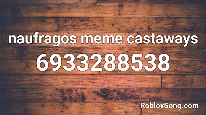 naufragos meme castaways Roblox ID