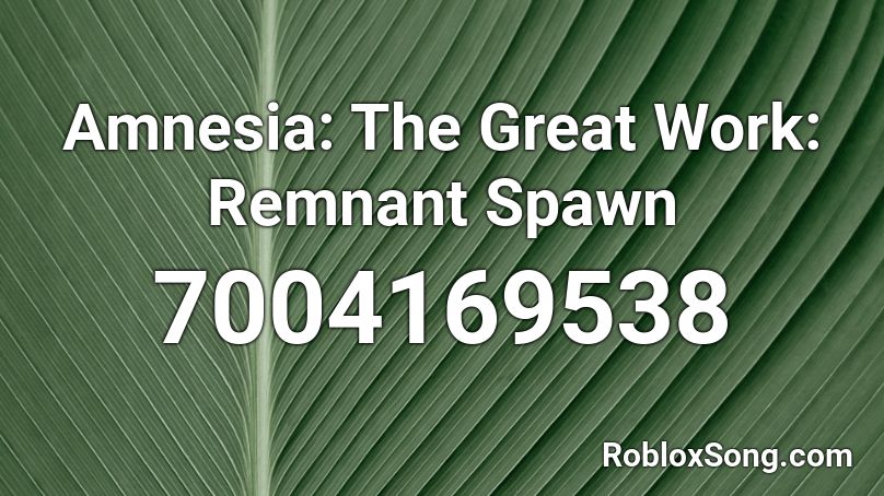 Amnesia: The Great Work: Remnant Spawn Roblox ID