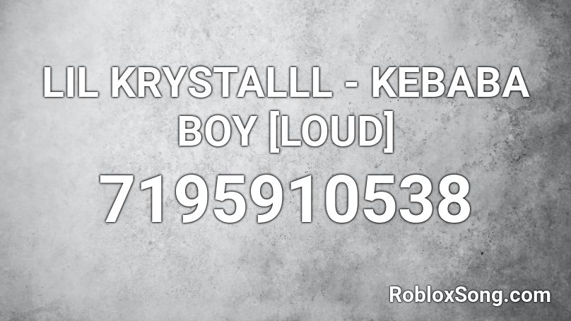 LIL KRYSTALLL - KEBABA BOY [LOUD] Roblox ID