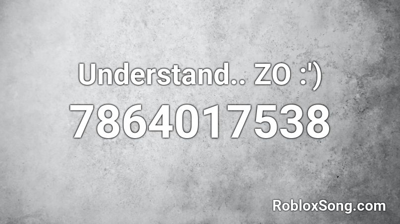 Understand.. ZO :') Roblox ID
