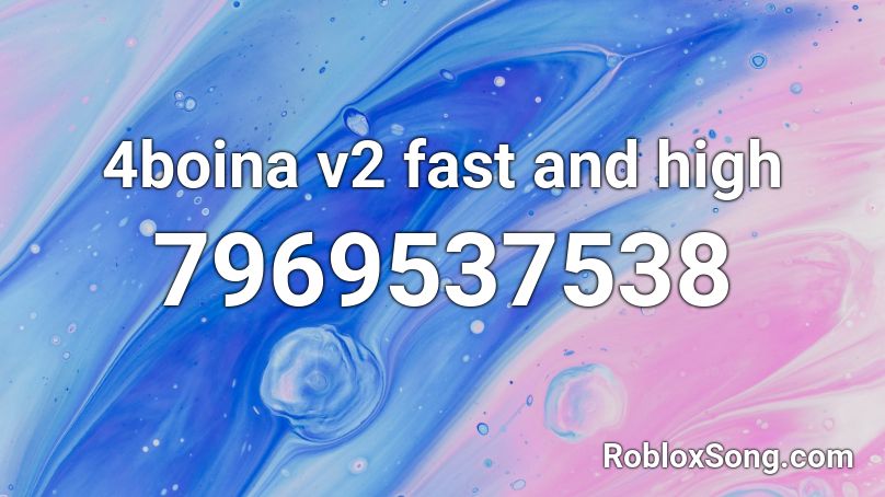 4boina v2 fast and high Roblox ID