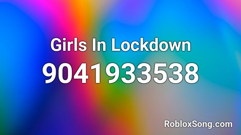 Girls In Lockdown Roblox ID