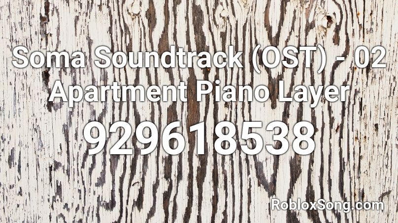 Soma Soundtrack (OST) - 02  Apartment Piano Layer Roblox ID