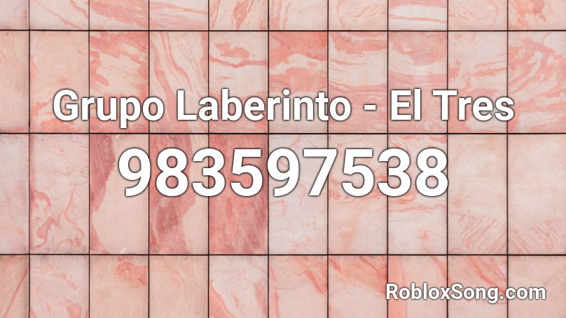 Grupo Laberinto El Tres Roblox Id Roblox Music Codes - whats the id in roblox for the song pusherclear ft