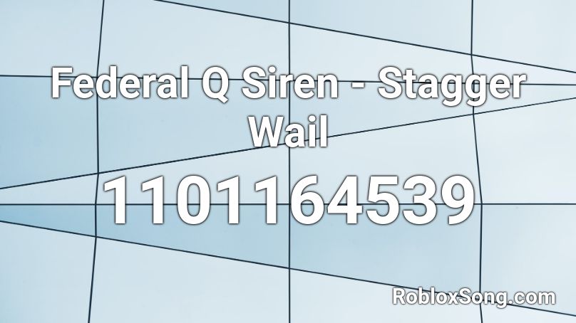 Federal Q Siren - Stagger Wail Roblox ID