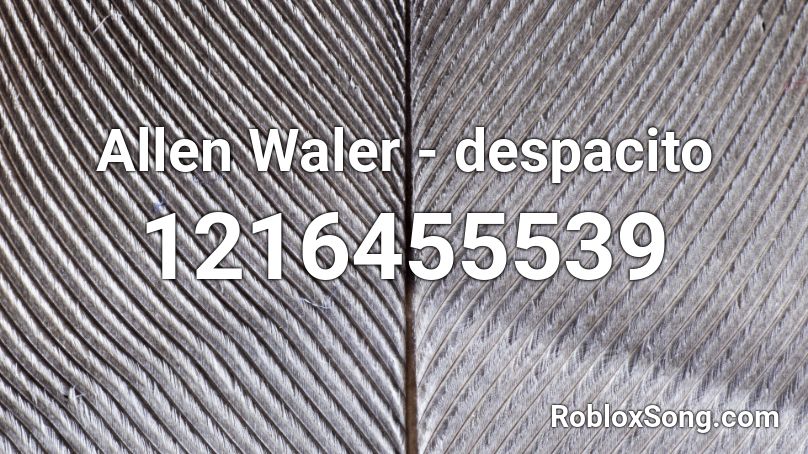 Allen Waler Despacito Roblox Id Roblox Music Codes