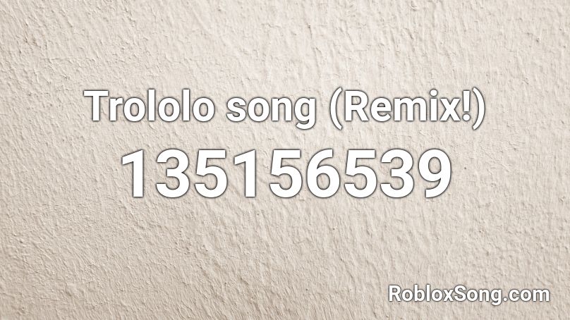 Trololo song (Remix!) Roblox ID