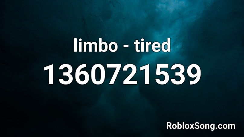 Limbo Tired Roblox Id Roblox Music Codes - funnel vision down with the pew song id roblox
