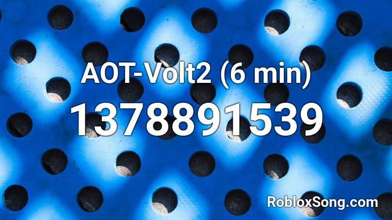 AOT-Volt2 (6 min) Roblox ID