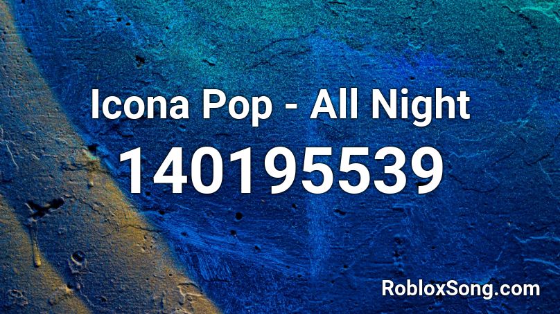 Icona Pop - All Night Roblox ID