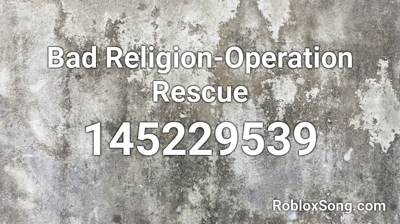 Bad Religion-Operation Rescue Roblox ID