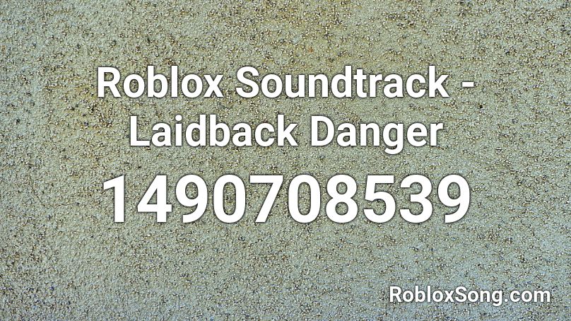 Roblox Soundtrack - Laidback Danger Roblox ID