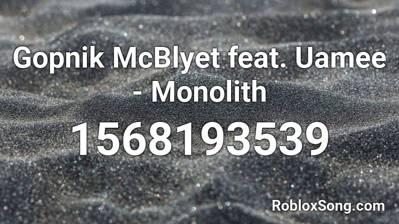 Gopnik McBlyet feat. Uamee - Monolith Roblox ID