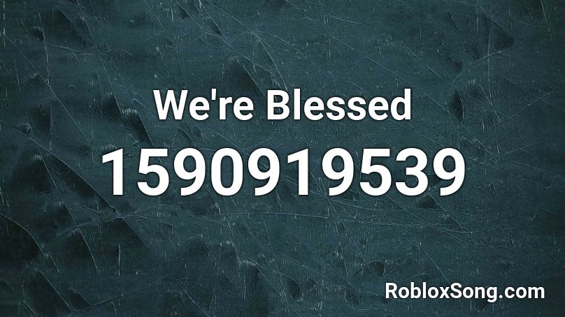 We're Blessed Roblox ID
