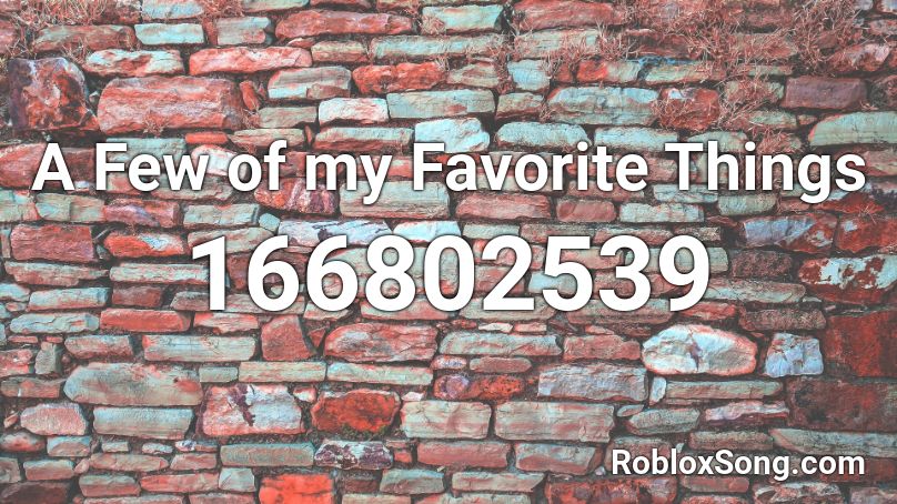 A Few of my Favorite Things Roblox ID