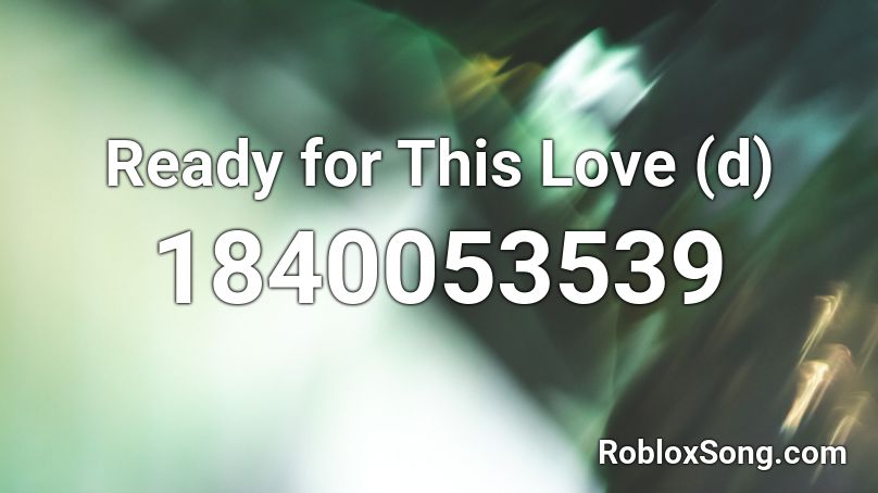 Ready for This Love (d) Roblox ID