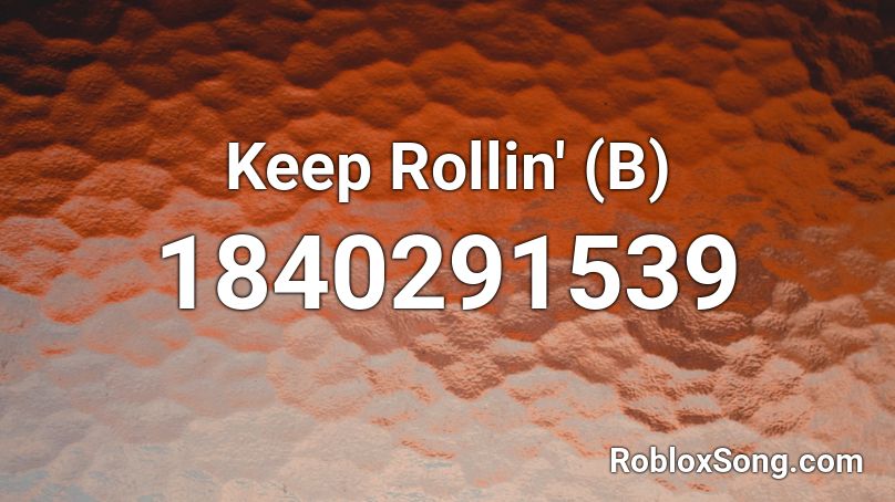 Keep Rollin' (B) Roblox ID