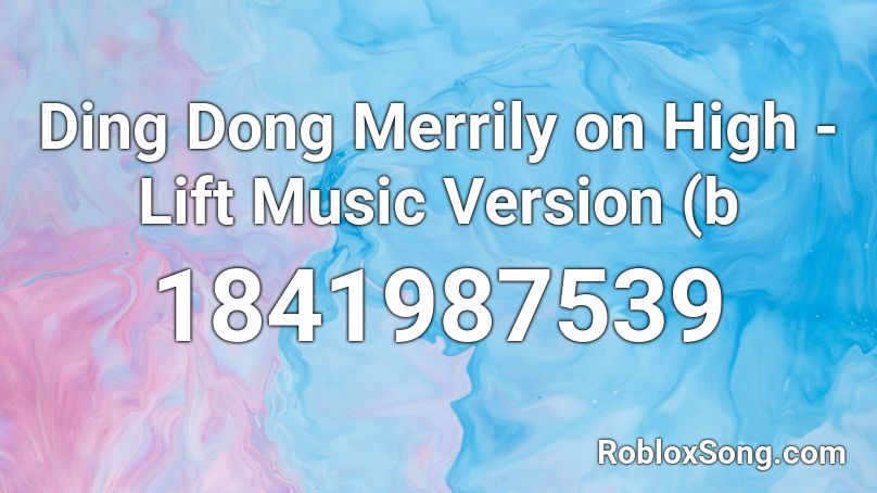 Ding Dong Merrily on High - Lift Music Version (b  Roblox ID