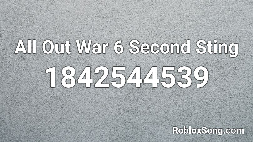 All Out War 6 Second Sting Roblox ID