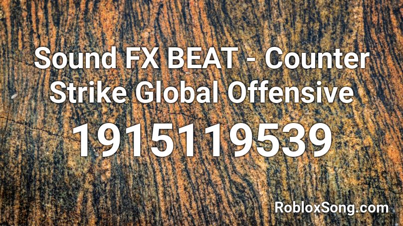 Sound Fx Beat Counter Strike Global Offensive Roblox Id Roblox Music Codes - offensive roblox song ids