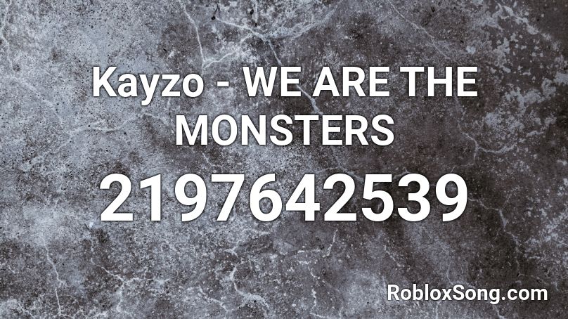 Kayzo - WE ARE THE MONSTERS Roblox ID