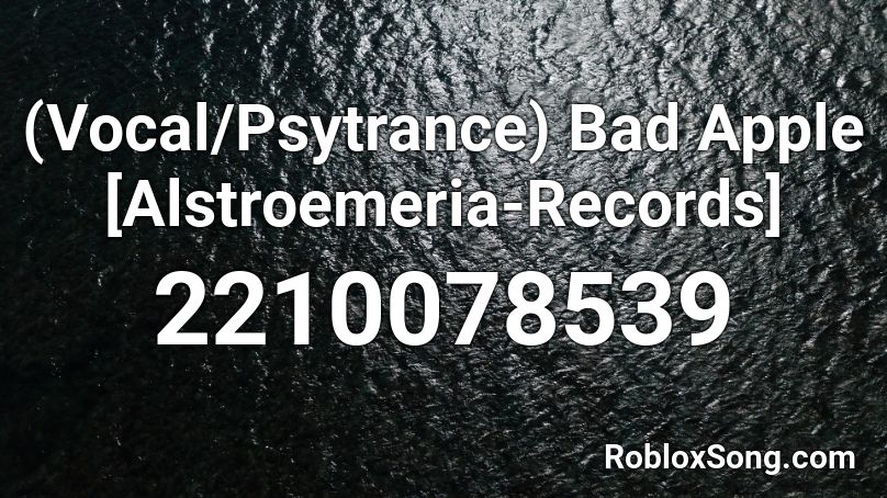 (Vocal/Psytrance) Bad Apple [Alstroemeria-Records] Roblox ID