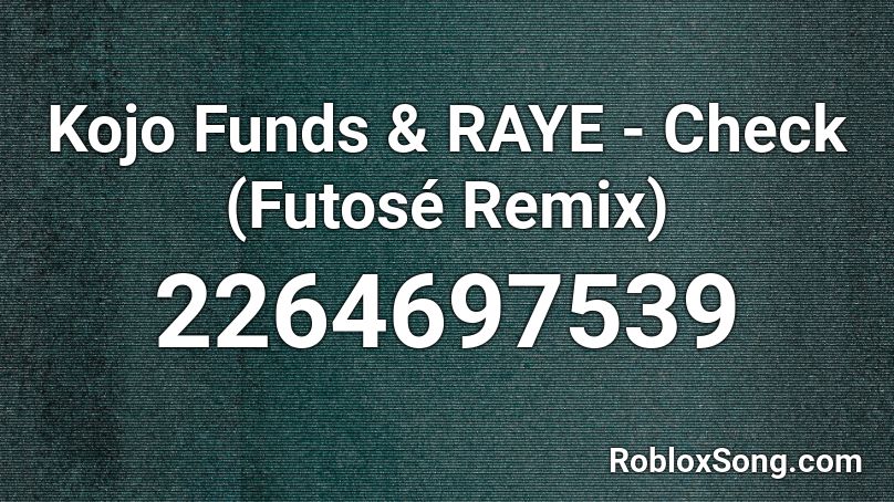  Kojo Funds & RAYE - Check (Futosé Remix) Roblox ID
