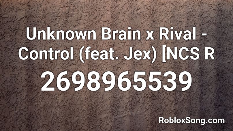Unknown Brain X Rival Control Feat Jex Ncs R Roblox Id Roblox Music Codes - song id on roblox for control by halsey