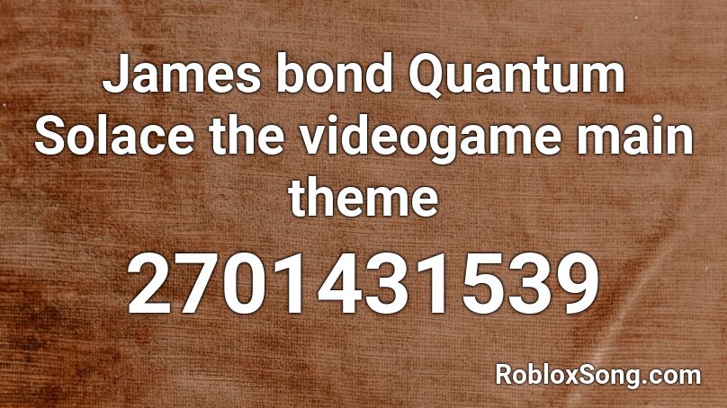James bond Quantum Solace the videogame main theme Roblox ID