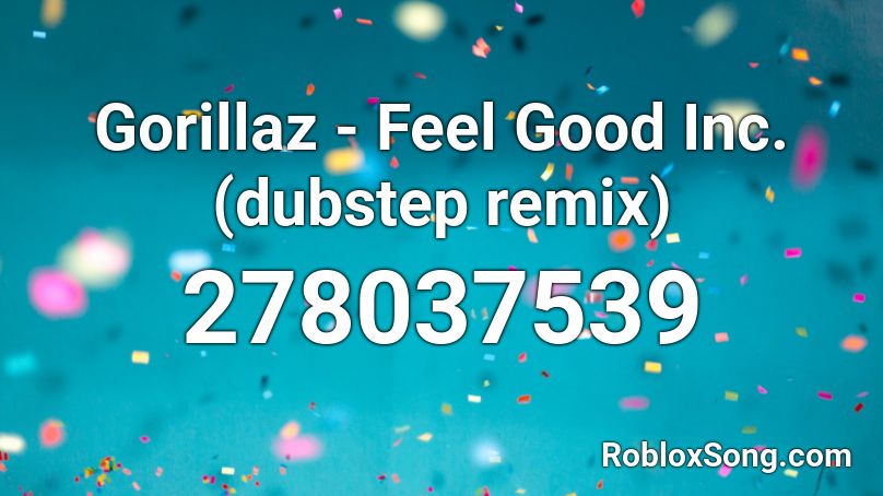 Gorillaz - Feel Good Inc. (dubstep remix) Roblox ID