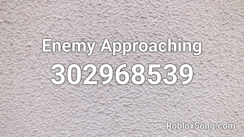 Enemy Approaching Roblox ID