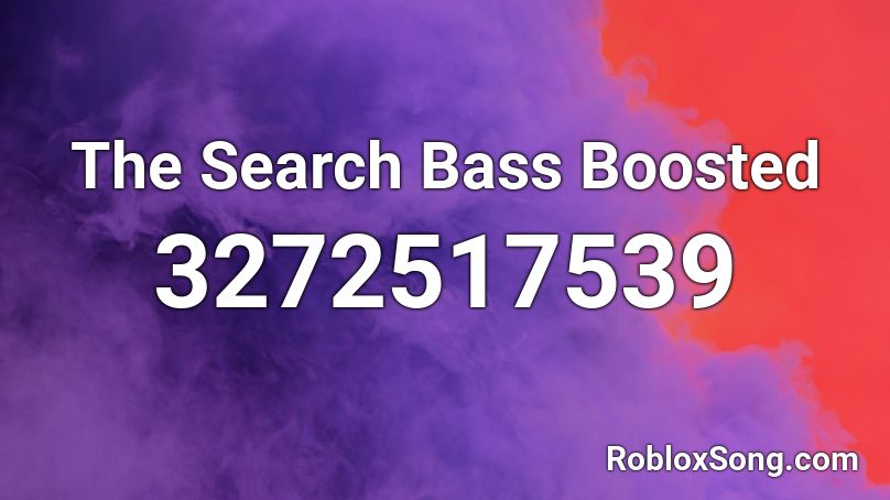 The Search Bass Boosted Roblox ID