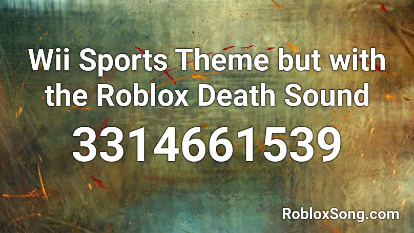 Wii Sports Theme But With The Roblox Death Sound Roblox Id Roblox Music Codes - but with the roblox death sound