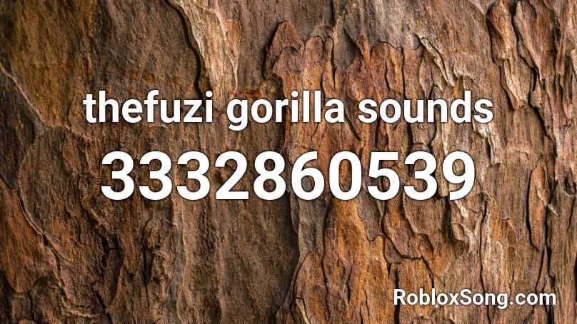 thefuzi gorilla sounds Roblox ID