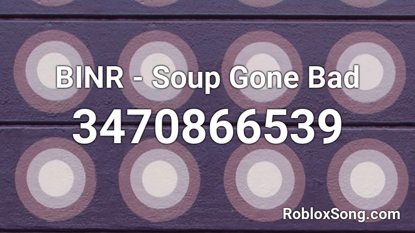 BINR - Soup Gone Bad Roblox ID