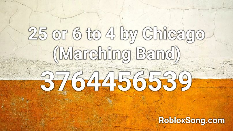 25 or 6 to 4 by Chicago (Marching Band) Roblox ID