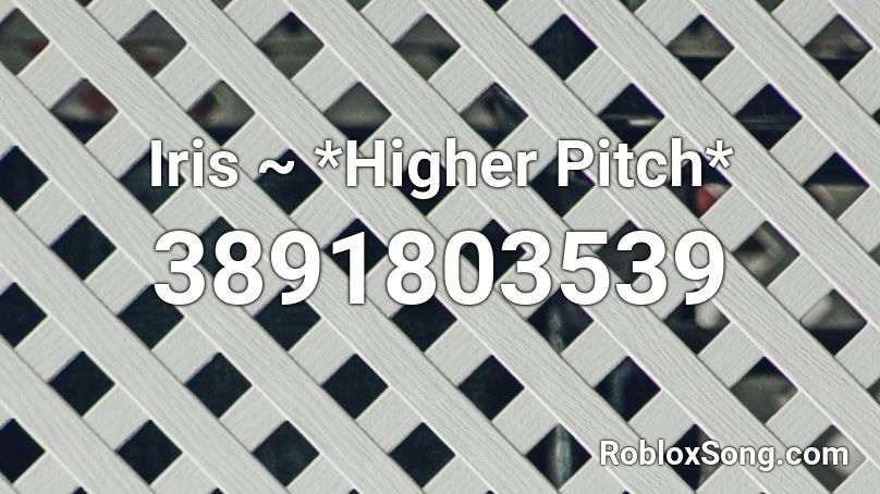 Iris ~ *Higher Pitch* Roblox ID