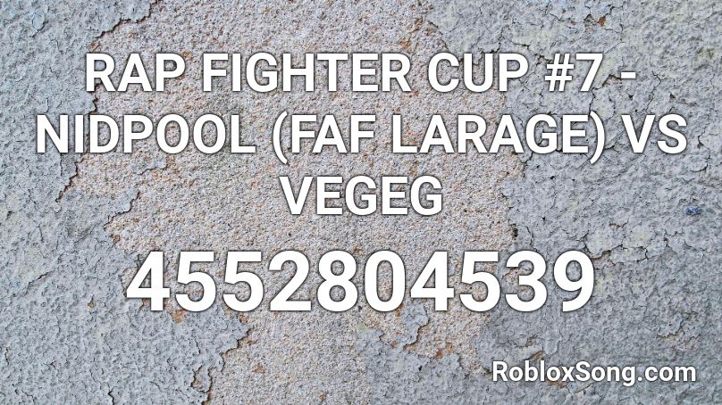 RAP FIGHTER CUP #7 - NIDPOOL (FAF LARAGE) VS VEGEG Roblox ID