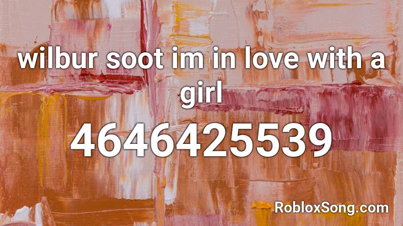 Wilbur Soot Im In Love With A Girl Roblox Id Roblox Music Codes - your new boyfriend wilbur soot roblox id