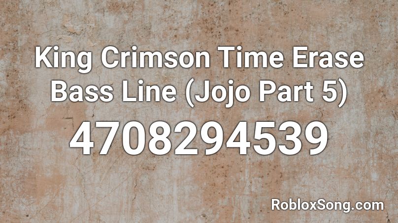 King Crimson Time Erase Bass Line (Jojo Part 5) Roblox ID