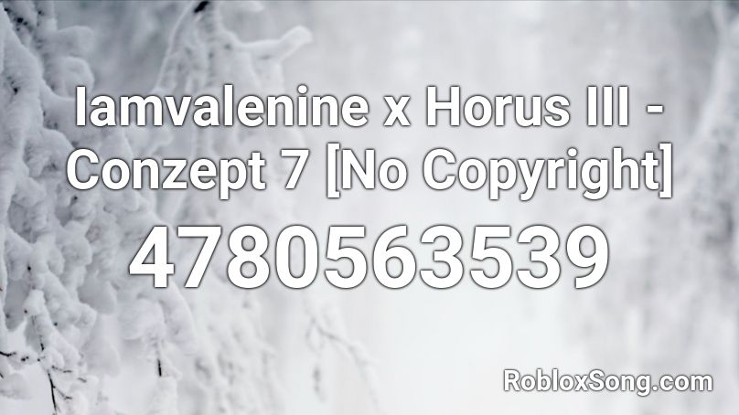 Iamvalenine x Horus III - Conzept 7 [No Copyright] Roblox ID