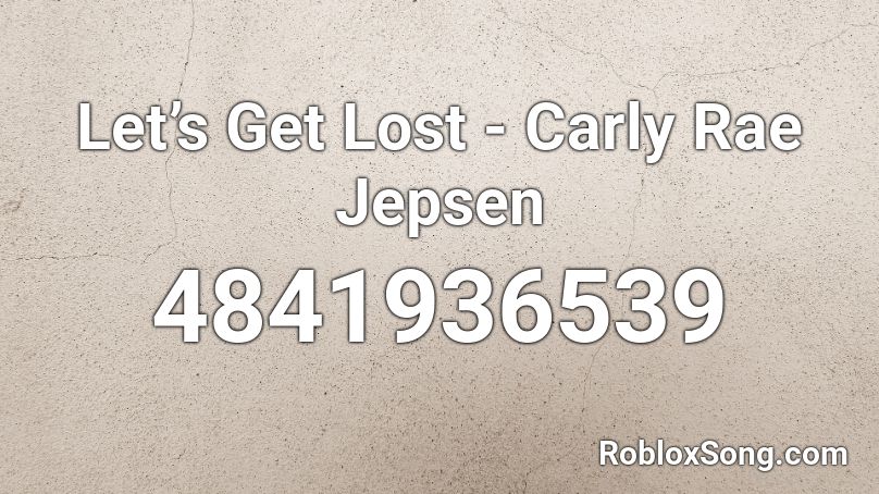 Let’s Get Lost - Carly Rae Jepsen Roblox ID