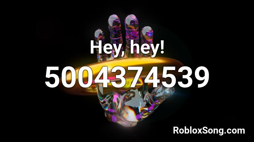 Hey, hey! Roblox ID