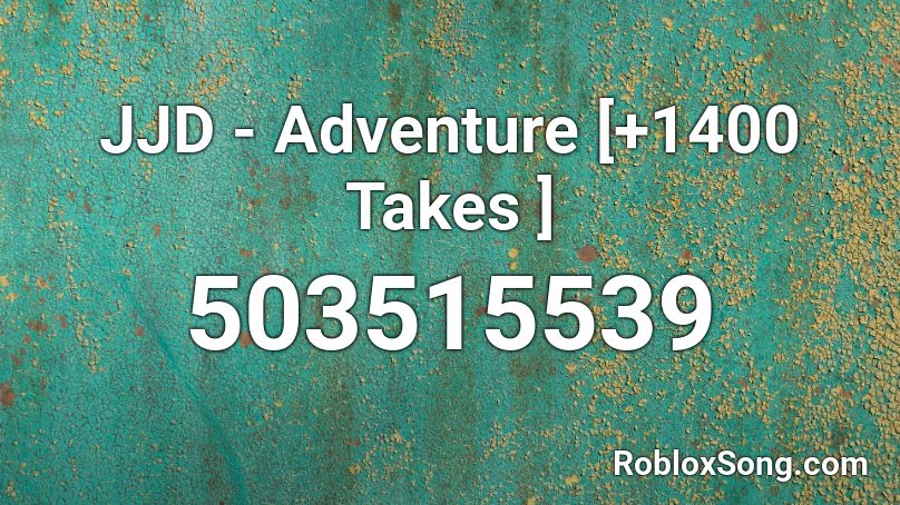JJD - Adventure [+1400 Takes ] Roblox ID