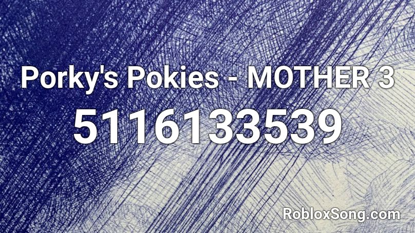 Porky's Pokies - MOTHER 3 Roblox ID