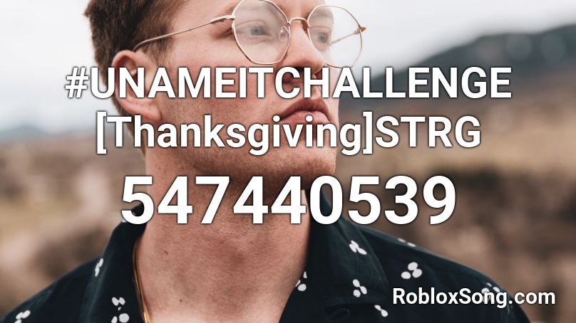 #UNAMEITCHALLENGE [Thanksgiving]STRG Roblox ID